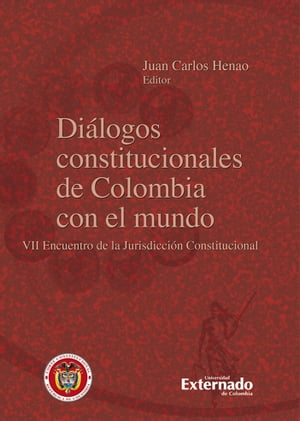 Di?logos constitucionales de Colombia con el mundo VII Encuentro de la Jurisdicci?n Constitucional