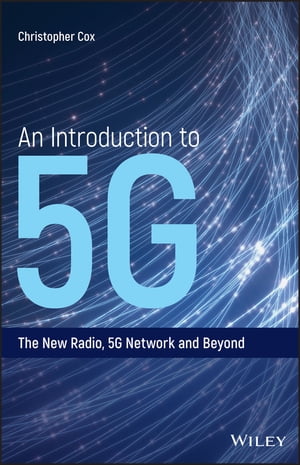 An Introduction to 5G The New Radio, 5G Network and Beyond【電子書籍】[ Christopher Cox ]