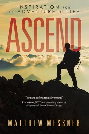 Ascend Inspiration for the Adventure of Life【電子書籍】[ Matthew Messner ]
