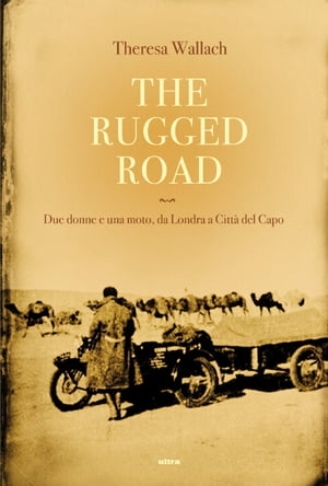 The rugged Road Due donne e una moto, da Londra a Citt? del Capo【電子書籍】[ Theresa Wallach ]