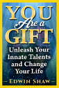 You Are a Gift: Unleash Your Innate Talents And 