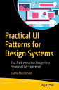 Practical UI Patterns for Design Systems Fast-Track Interaction Design for a Seamless User Experience