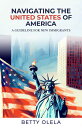 Navigating the United States of America A Guide for New Immigrants【電子書籍】 Betty Olela