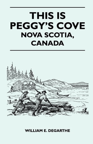 This Is Peggy's Cove - Nova Scotia, CanadaŻҽҡ[ William E. Degarthe ]