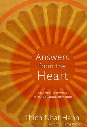 Answers from the Heart : Practical Responses to Life's Burning Questions