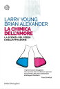 La chimica dell 039 amore La scienza del sesso e dell’attrazione【電子書籍】 Larry Young
