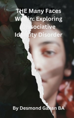 The Many Faces Within: Exploring Dissociative Identity Disorder