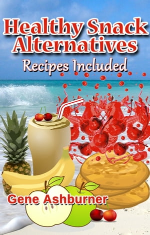 Healthy Snack Alternatives: Recipes Included