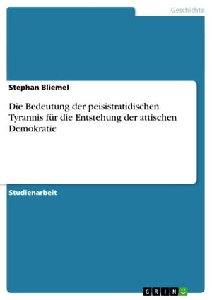 Die Bedeutung der peisistratidischen Tyrannis f?r die Entstehung der attischen Demokratie