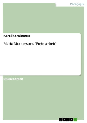 Maria Montessoris 'Freie Arbeit'