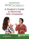 Don 039 t Just Sign.. . Communicate A Student 039 s Guide to Mastering ASL Grammar【電子書籍】 Michelle Jay