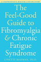 The Feel-Good Guide to Fibromyalgia and Chronic Fatigue Syndrome A Comprehensive Resource for Recovery