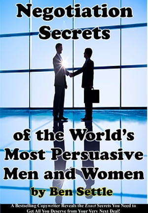 Negotiation Secrets of the World’s Most Persuasive Men and Women