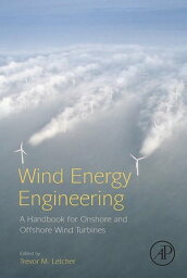 Wind Energy Engineering A Handbook for Onshore and Offshore Wind Turbines【電子書籍】