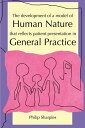 The Development of a Model of Human Nature that reflects Patient Presentation in General Practice【電子書籍】 Philip Sharples