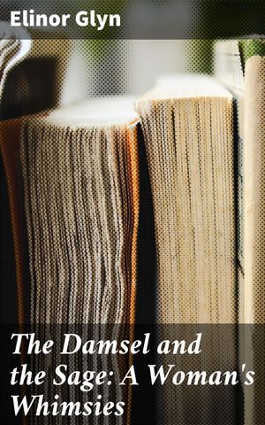 ŷKoboŻҽҥȥ㤨The Damsel and the Sage: A Woman's Whimsies Challenging Gender Roles: A Satirical Exploration of Early FeminismŻҽҡ[ Elinor Glyn ]פβǤʤ150ߤˤʤޤ