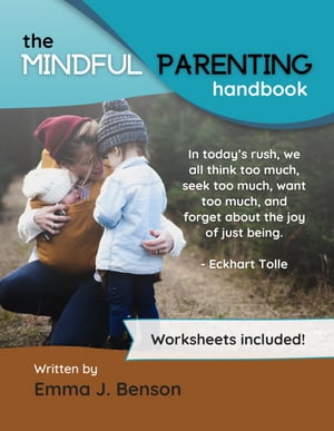 The Mindful Parenting Handbook: Understanding Your Child's Emotions & Learning To Listen