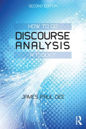How to do Discourse Analysis A Toolkit【電子書籍】[ James Paul Gee ]