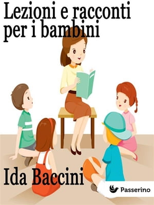 Lezioni e racconti per i bambini【電子書籍】[ Ida Baccini ]