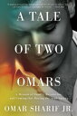 A Tale of Two Omars A Memoir of Family, Revolution, and Coming Out During the Arab Spring【電子書籍】 Omar Sharif Jr