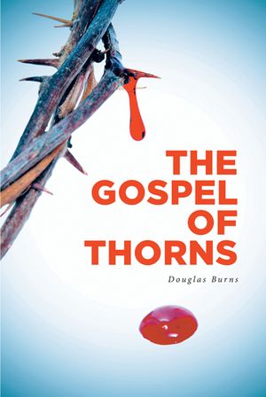 The Gospel of Thorns【電子書籍】[ Douglas Burns ]