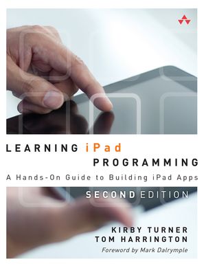 Learning iPad Programming A Hands-On Guide to Building iPad Apps【電子書籍】[ Kirby Turner ]