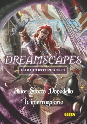 楽天楽天Kobo電子書籍ストアL'interrogatorio - Dreamscapes - I racconti perduti- Volume 14【電子書籍】[ Alice Stocco Donadello ]