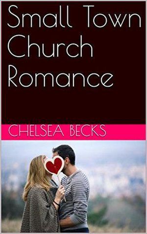 Small Town Church Romance【電子書籍】[ Chelsea Becks ]