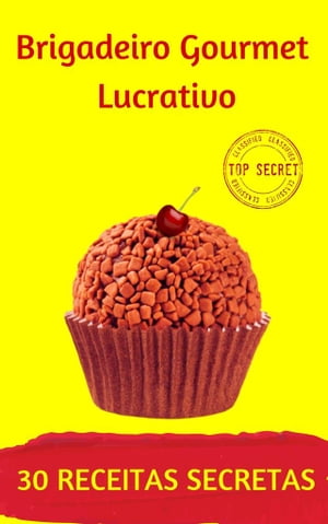 Brigadeiro Gourmet Lucrativo 30 Receitas Secretas【電子書籍】 Paula Torres