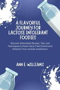 ŷKoboŻҽҥȥ㤨A Flavorful Journey for Lactose Intolerant Foodies: Discover Delectable Recipes, Tips, and Techniques to Savor Dairy-Free Cuisine and Embrace Your Lactose IntoleranceŻҽҡ[ ANN E. WILLIAMS ]פβǤʤ735ߤˤʤޤ
