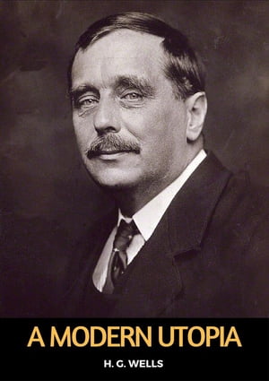 A Modern UtopiaŻҽҡ[ H. G. Wells ]