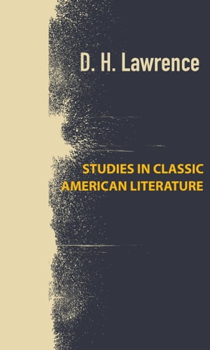 Studies In Classic American Literature【電子書籍】 David Herbert Lawrence