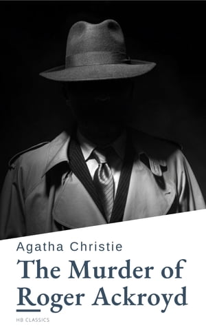 The Murder of Roger Ackroyd A Hercule Poirot Mystery (Hercule Poirot series Book 4)【電子書籍】 Agatha Christie