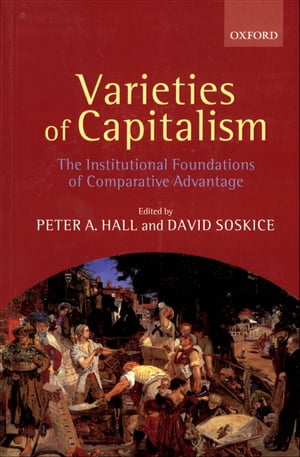 Varieties of Capitalism:The Institutional Foundations of Comparative Advantage