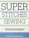 Super Stitches Sewing A Complete Guide to Machine-Sewing and Hand-Stitching Techniques【電子書籍】 Nicole Vasbinder