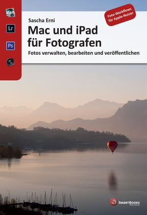 Mac und iPad f?r Fotografen Fotos verwalten, bearbeiten und ver?ffentlichen【電子書籍】[ Sascha Erni ]