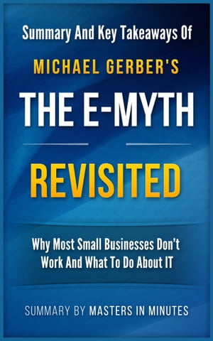 The E-Myth Revisited: Why Most Small Businesses Don't Work and What to Do About It | Summary & Key Takeaways in 20 minutes