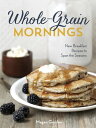 Whole-Grain Mornings New Breakfast Recipes to Sp