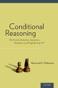 Conditional Reasoning The Unruly Syntactics, Semantics, Thematics, and Pragmatics of If 【電子書籍】 Raymond Nickerson