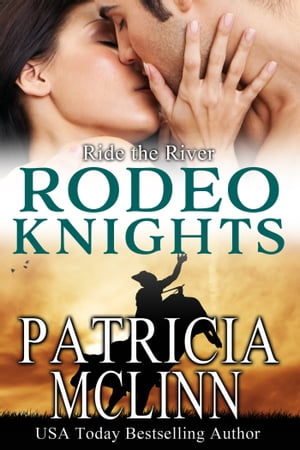Ride the River Rodeo Knights, a Western Romance Novel【電子書籍】 Patricia McLinn