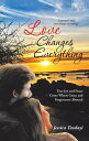 Love Changes Everything True Joy and Peace Come Where Grace and Forgiveness Abound