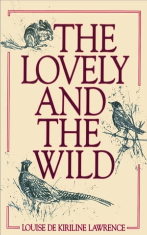 The Lovely and the Wild【電子書籍】[ Louise de Kiriline Lawrence ]