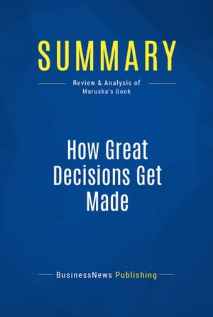 Summary: How Great Decisions Get Made