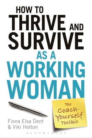 How to Thrive and Survive as a Working Woman The Coach-Yourself Toolkit【電子書籍】[ Fiona Elsa Dent ]