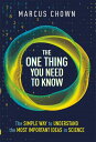 The One Thing You Need to Know The Simple Way to Understand the Most Important Ideas in Science【電子書籍】 Marcus Chown