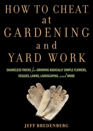 How to Cheat at Gardening and Yard Work