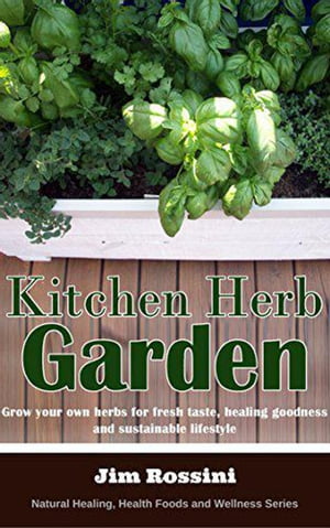 ŷKoboŻҽҥȥ㤨Kitchen Herb Garden: Grow Your Own Herbs For Fresh Taste, Healing Goodness and Sustainable Lifestyle Natural Healing, Health Foods and Wellness Series, #5Żҽҡ[ Jim Rossini ]פβǤʤ339ߤˤʤޤ