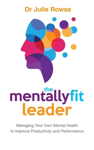 The Mentally Fit Leader: Managing Your Own Menta