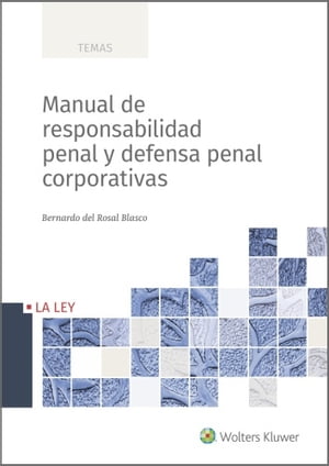 Manual de responsabilidad penal y defensa penal corporativasŻҽҡ[ Bernardo del Rosal Blasco ]