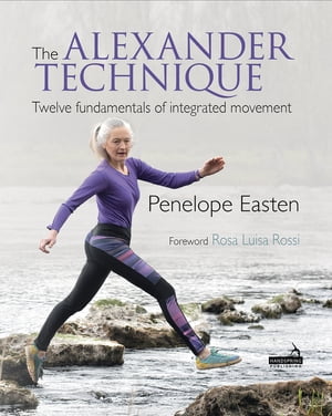 The Alexander Technique Twelve fundamentals of integrated movement【電子書籍】[ Penelope Easten ]